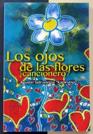 SATRÚSTEGUI, Agustín - Los ojos de las flores. ¿Cancionero?.