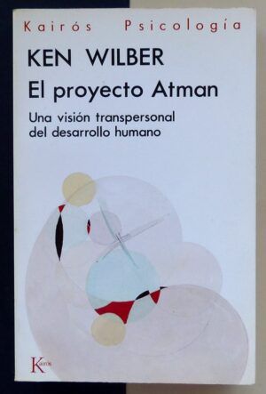 WILBER, Ken - El proyecto Atman. Una visión transpersonal del desarrollo humano.