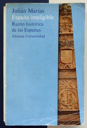 MARIAS, Julián - España inteligible. Razón histórica de las Españas.