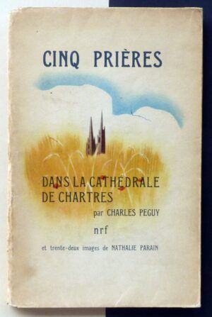 PÉGUY, Charles - Cinq Prières. Dans la cathédrale de Chartres.
