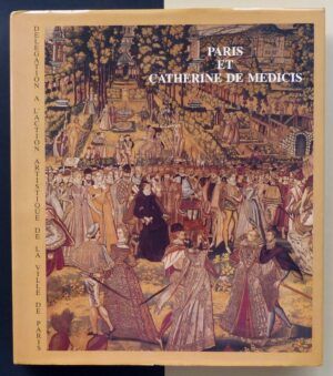 M.N. Baudouin-Matuszek (Dir.) - Paris et Catherine de Medicis.