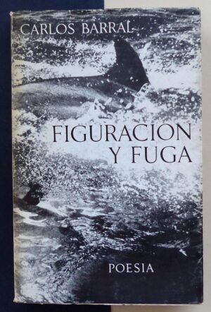 BARRAL, Carlos - Figuración y fuga.