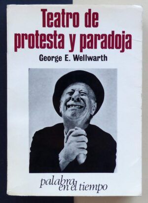 WELLWARTH, George E. - Teatro de protesta y paradoja. La evolución del teatro de vanguardia.