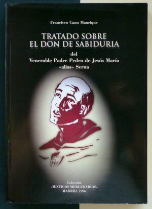 CANO MANRIQUE, Francisco - Tratado sobre el don de la sabiduría del Venerable Padre Pedro de Jesús María "alias" Serna.