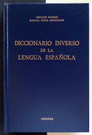 BOSQUE, Ignacio y PÉREZ FERNÁNDEZ, Manuel - Diccionario inverso de la lengua Española.