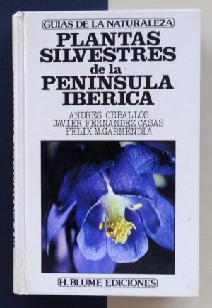 FERNÁNDEZ CASAS, Javier / CEBALLOS, Andrés / GARMENDIA, Félix M. - Plantas Silvestres de la Península Ibérica.