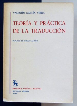 GARCÍA YEBRA, Valentín - Teoría y Práctica de la Traducción. Tomos I y II.