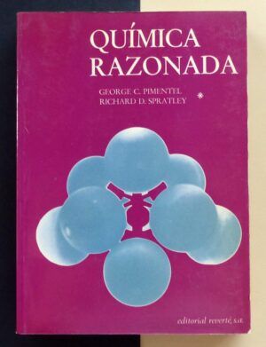 PIMENTEL, George C. y SPRATLEY, Richard D. - Química razonada. 2 tomos.