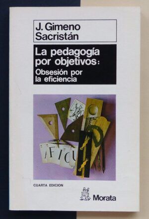 GIMENO SACRISTÁN, J. - La pedagogía por objetivos: Obsesión por la eficiencia.