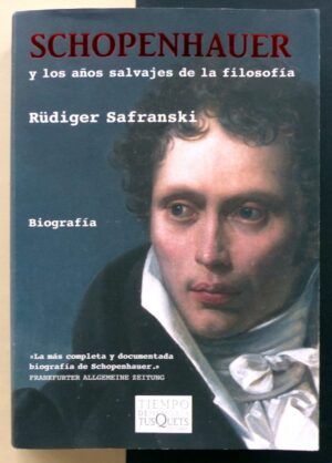 SAFRANSKI, Rüdiger - Schopenhauer y los años salvajes de la filosofía.