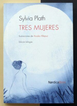 PLATH, Sylvia - Tres mujeres.