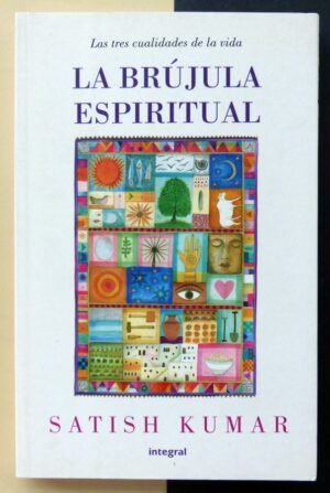 KUMAR, Satish - La brújula espiritual. Las tres cualidades de la vida.