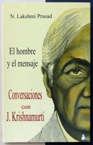 LAKSHMI PRASAD, N. - Conversaciones con J. Krishnamurti. El Hombre y el Mensaje.