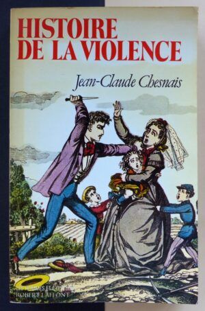 CHESNAIS, Jean-Claude - Histoire de la violence en Occident de 1800 à nos jours.