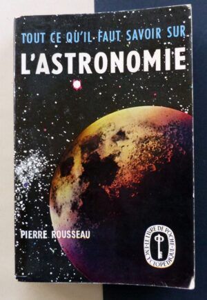 ROUSSEAU, Pierre - Tout ce qu'il faut savoir sur l'Astronomie.