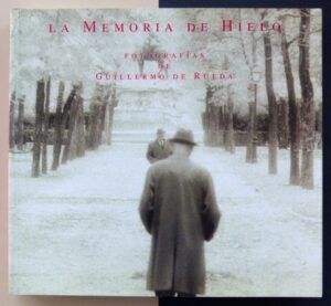 RUEDA, Guillermo de - La Memoria de Hielo. Fotografías de Guillermo Rueda.