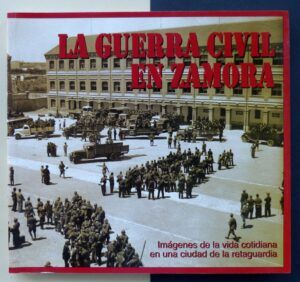 José Andrés Casquero Fernández (coord.) - La Guerra Civil en Zamora: Imágenes de la vida cotidiana en una ciudad de la retaguardia.