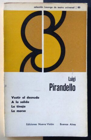 PIRANDELLO, Luigi - Vestir al desnudo / A la salida / La tinaja / La morsa.