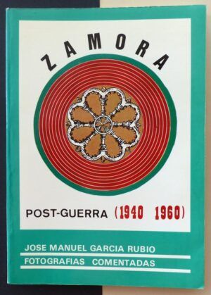 GARCÍA RUBIO, José Manuel - Zamora post-guerra (1940-1960). Fotografías comentadas.