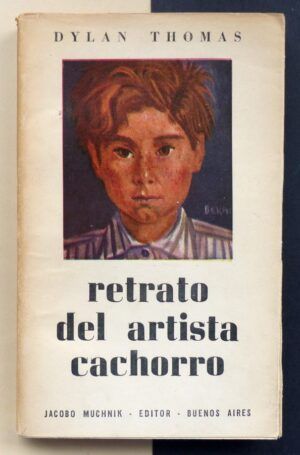 THOMAS, Dylan - Retrato del artista cachorro.