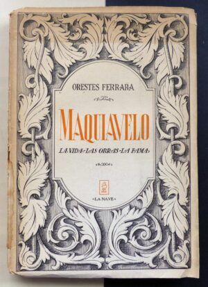 FERRARA, Orestes - Maquiavelo. La vida, las obras, la fama.