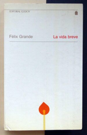 GRANDE, Félix - La vida breve.