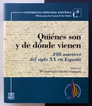 GONZÁLEZ RODRÍGUEZ, María Encarnación (Edit) - Quiénes son y de dónde vienen. 498 mártires del siglo XX en España.