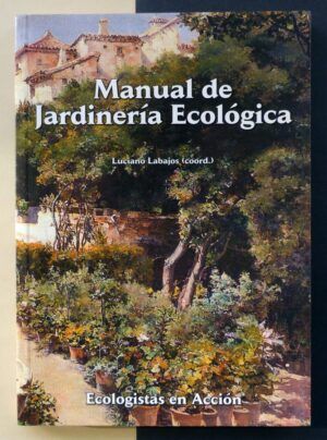 LABAJOS, Luciano (coord.) - Manual de Jardinería Ecológica.