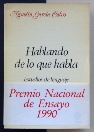 GARCÍA CALVO, Agustín - Hablando de lo que habla. Estudios de lenguaje.