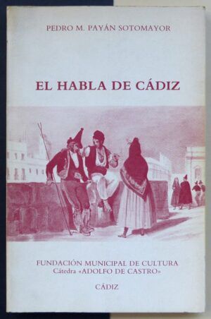 PAYÁN SOTOMAYOR, Pedro M. - El habla de Cádiz.