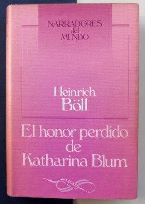 BÖLL, Heinrich - El honor perdido de Katharina Blum.