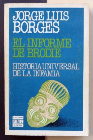 BORGES, Jorge Luis - El informe Brodie. Historia universal de la infamia.