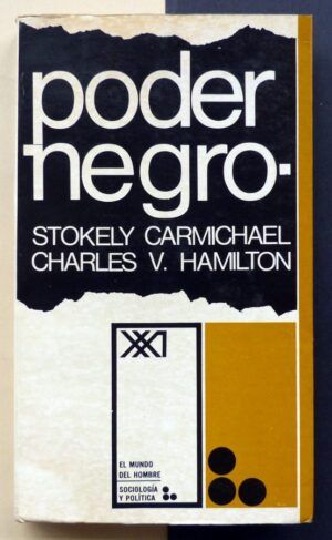 CARMICHAEL, Stokely y HAMILTON, Charles V. - Poder negro: La política de liberación en Estados Unidos.