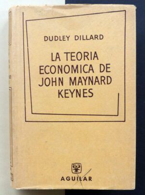 DILLARD, Dudley - La teoría económica de John Maynard Keynes.