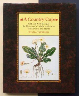 PATERSON, Wilma - A country cup. Old and New Recipes for Drinks of all kinds made from Wild Plants and Herbs.