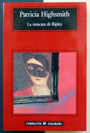 HIGHSMITH, Patricia - La máscara de Ripley.