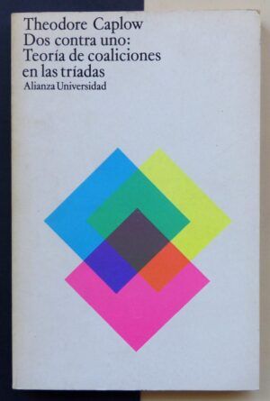 CAPLOW, Theodore - Dos contra uno: Teoría de las coaliciones en las tríadas.