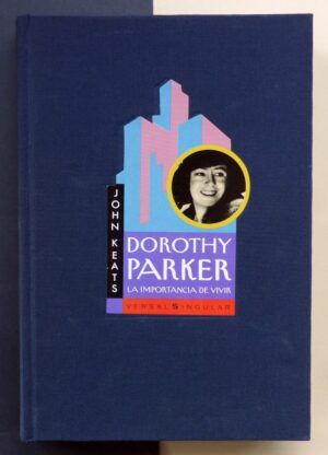 KEATS, John - Dorothy Parker. La importancia de vivir.