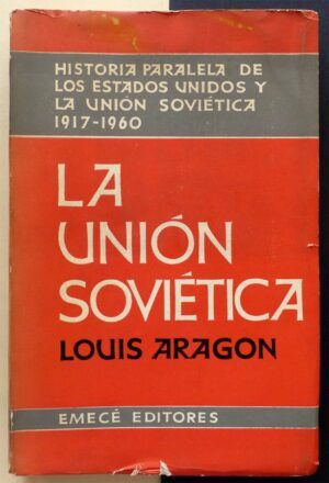 ARAGON, Louis - Historia paralela de los Estados Unidos y la Unión Soviética III. La Unión Soviética, 1917-1960.