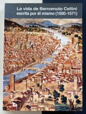 CELLINI, Benvenuto - La vida de Benvenuto Cellini escrita por él mismo (1500-1571).