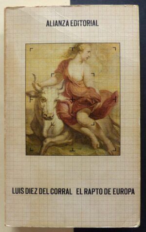 DÍEZ DEL CORRAL, Luis - El rapto de Europa. Una interpretación histórica de nuestro tiempo.