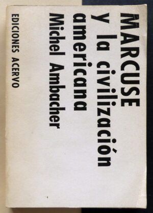 AMBACHER, Michel - Marcuse y la civilización americana.