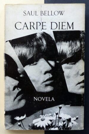 BELLOW, Saul - Carpe Diem (coge la flor del día).