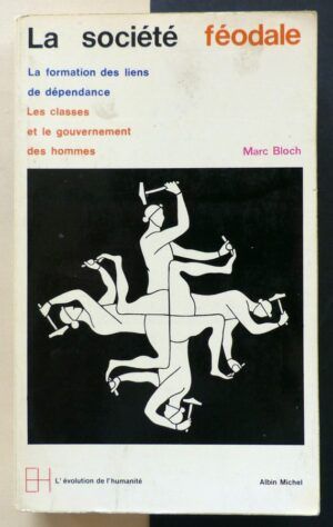 BLOCH, Marc - La société féodale. La formation des liens de dépendance. Les classes et le gouvernement des hommes.