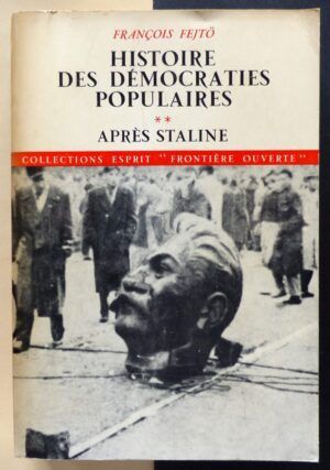 FEJTÖ, François - Histoire des démocraties populaires. Après Staline 1953-1968.**