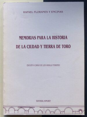 FLORANES Y ENCINAS, Rafael - Memorias para la historia de la ciudad y tierra de Toro.
