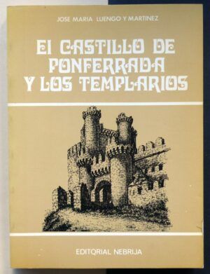 LUENGO Y MARTÍNEZ, José María - El castillo de Ponferrada y los templarios.