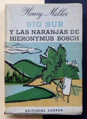 MILLER, Henry - Big Sur y las naranjas de Hieronymus Bosch.