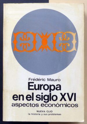 MAURO, Frédéric - Europa en el siglo XVI. Aspectos económicos.