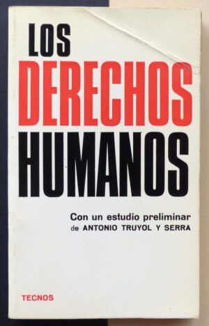 TRUYOL Y SERRA, Antonio (Estudio preliminar) - Los derechos humanos. Declaraciones y Convenios internacionales.